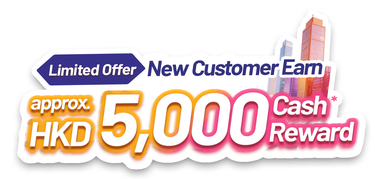 【2-in-1 Welcome Offer】Enjoy rewards worth approx. HKD 5,000**💰